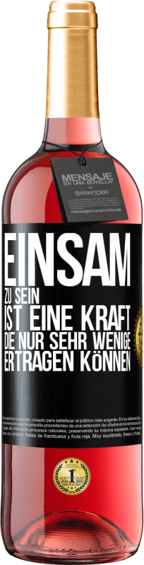 29,95 € Kostenloser Versand | Roséwein ROSÉ Ausgabe Einsam zu sein ist eine Kraft, die nur sehr wenige ertragen können Schwarzes Etikett. Anpassbares Etikett Junger Wein Ernte 2024 Tempranillo