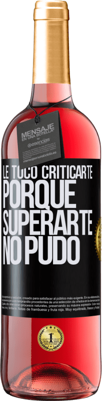 29,95 € Envío gratis | Vino Rosado Edición ROSÉ Le tocó criticarte, porque superarte no pudo Etiqueta Negra. Etiqueta personalizable Vino joven Cosecha 2024 Tempranillo