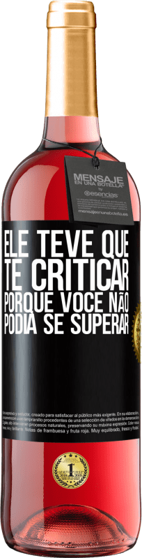 29,95 € Envio grátis | Vinho rosé Edição ROSÉ Ele teve que te criticar, porque você não podia se superar Etiqueta Preta. Etiqueta personalizável Vinho jovem Colheita 2024 Tempranillo