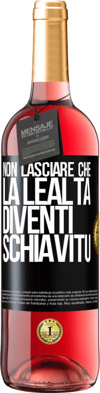 29,95 € Spedizione Gratuita | Vino rosato Edizione ROSÉ Non lasciare che la lealtà diventi schiavitù Etichetta Nera. Etichetta personalizzabile Vino giovane Raccogliere 2024 Tempranillo