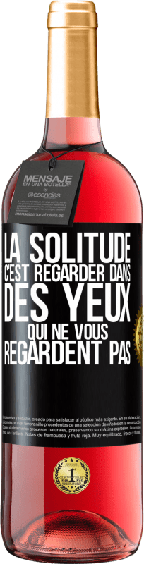 29,95 € Envoi gratuit | Vin rosé Édition ROSÉ La solitude c'est regarder dans des yeux qui ne vous regardent pas Étiquette Noire. Étiquette personnalisable Vin jeune Récolte 2024 Tempranillo