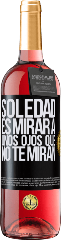 29,95 € Envío gratis | Vino Rosado Edición ROSÉ La soledad es mirar a unos ojos que no te miran Etiqueta Negra. Etiqueta personalizable Vino joven Cosecha 2024 Tempranillo