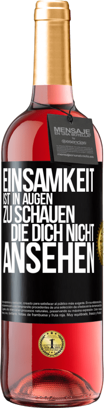 29,95 € Kostenloser Versand | Roséwein ROSÉ Ausgabe Einsamkeit ist, in Augen zu schauen, die dich nicht ansehen Schwarzes Etikett. Anpassbares Etikett Junger Wein Ernte 2023 Tempranillo