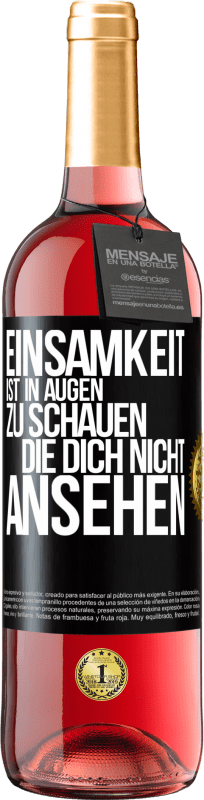 29,95 € Kostenloser Versand | Roséwein ROSÉ Ausgabe Einsamkeit ist, in Augen zu schauen, die dich nicht ansehen Schwarzes Etikett. Anpassbares Etikett Junger Wein Ernte 2024 Tempranillo