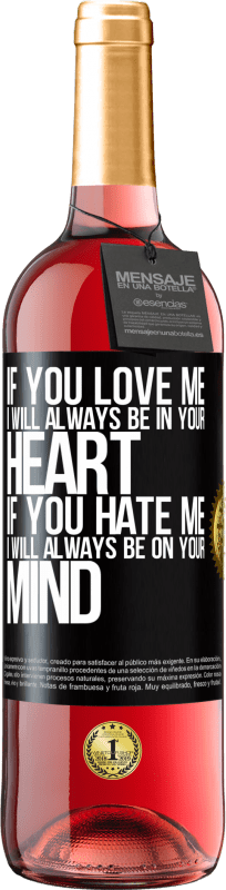 29,95 € Free Shipping | Rosé Wine ROSÉ Edition If you love me, I will always be in your heart. If you hate me, I will always be on your mind Black Label. Customizable label Young wine Harvest 2023 Tempranillo