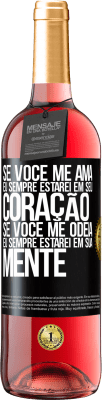 29,95 € Envio grátis | Vinho rosé Edição ROSÉ Se você me ama, eu sempre estarei em seu coração. Se você me odeia, eu sempre estarei em sua mente Etiqueta Preta. Etiqueta personalizável Vinho jovem Colheita 2025 Tempranillo