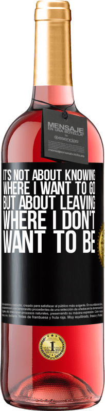 29,95 € Free Shipping | Rosé Wine ROSÉ Edition It's not about knowing where I want to go, but about leaving where I don't want to be Black Label. Customizable label Young wine Harvest 2023 Tempranillo