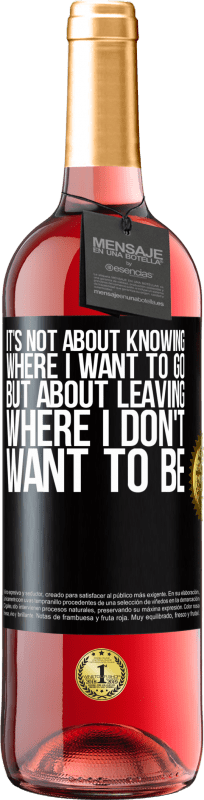 29,95 € Free Shipping | Rosé Wine ROSÉ Edition It's not about knowing where I want to go, but about leaving where I don't want to be Black Label. Customizable label Young wine Harvest 2024 Tempranillo