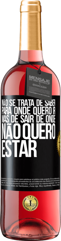 29,95 € Envio grátis | Vinho rosé Edição ROSÉ Não se trata de saber para onde quero ir, mas de sair de onde não quero estar Etiqueta Preta. Etiqueta personalizável Vinho jovem Colheita 2024 Tempranillo