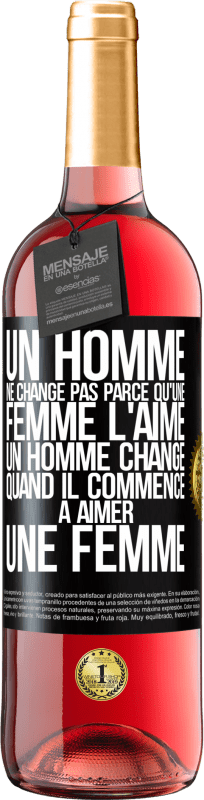 29,95 € Envoi gratuit | Vin rosé Édition ROSÉ Un homme ne change pas parce qu'une femme l'aime. Un homme change quand il commence à aimer une femme Étiquette Noire. Étiquette personnalisable Vin jeune Récolte 2025 Tempranillo