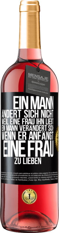 29,95 € Kostenloser Versand | Roséwein ROSÉ Ausgabe Ein Mann ändert sich nicht, weil eine Frau ihn liebt. Ein Mann verändert sich, wenn er anfängt, eine Frau zu lieben Schwarzes Etikett. Anpassbares Etikett Junger Wein Ernte 2024 Tempranillo