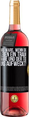 29,95 € Kostenloser Versand | Roséwein ROSÉ Ausgabe was wäre, wenn das Leben ein Traum wäre und der Tod uns aufweckt? Schwarzes Etikett. Anpassbares Etikett Junger Wein Ernte 2024 Tempranillo