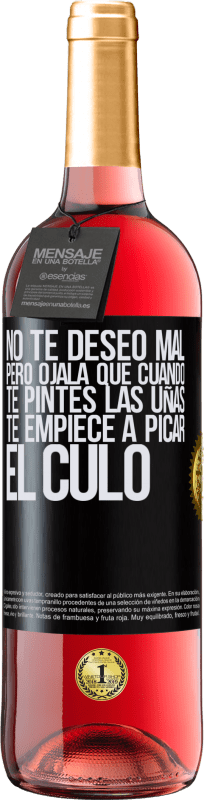 29,95 € Envío gratis | Vino Rosado Edición ROSÉ No te deseo mal, pero ojalá que cuando te pintes las uñas te empiece a picar el culo Etiqueta Negra. Etiqueta personalizable Vino joven Cosecha 2024 Tempranillo