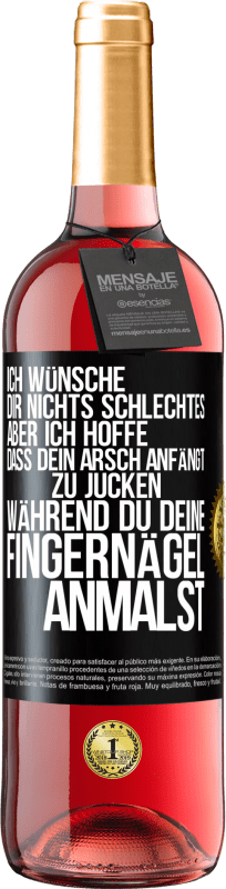 29,95 € Kostenloser Versand | Roséwein ROSÉ Ausgabe Ich wünsche dir nichts Schlechtes, aber ich hoffe, dass dein Arsch anfängt zu jucken, während du deine Fingernägel anmalst Schwarzes Etikett. Anpassbares Etikett Junger Wein Ernte 2024 Tempranillo