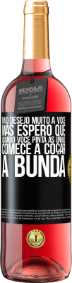 29,95 € Envio grátis | Vinho rosé Edição ROSÉ Não desejo muito a você, mas espero que, quando você pinta as unhas, comece a coçar a bunda Etiqueta Preta. Etiqueta personalizável Vinho jovem Colheita 2023 Tempranillo