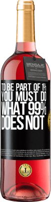 29,95 € Free Shipping | Rosé Wine ROSÉ Edition To be part of 1% you must do what 99% does not Black Label. Customizable label Young wine Harvest 2024 Tempranillo