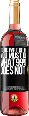 29,95 € Free Shipping | Rosé Wine ROSÉ Edition To be part of 1% you must do what 99% does not Black Label. Customizable label Young wine Harvest 2025 Tempranillo