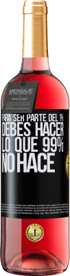 29,95 € Envío gratis | Vino Rosado Edición ROSÉ Para ser parte del 1% debes hacer lo que 99% no hace Etiqueta Negra. Etiqueta personalizable Vino joven Cosecha 2024 Tempranillo