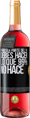 29,95 € Envío gratis | Vino Rosado Edición ROSÉ Para ser parte del 1% debes hacer lo que 99% no hace Etiqueta Negra. Etiqueta personalizable Vino joven Cosecha 2025 Tempranillo