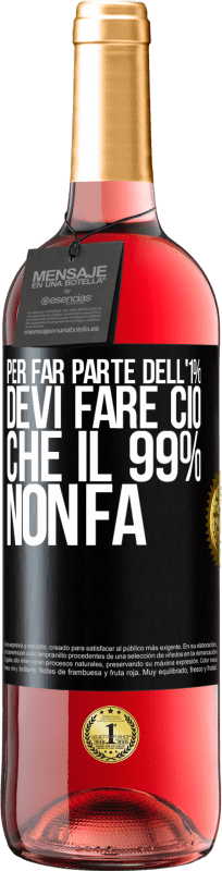 29,95 € Spedizione Gratuita | Vino rosato Edizione ROSÉ Per far parte dell'1% devi fare ciò che il 99% non fa Etichetta Nera. Etichetta personalizzabile Vino giovane Raccogliere 2024 Tempranillo