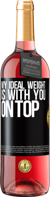 29,95 € Free Shipping | Rosé Wine ROSÉ Edition My ideal weight is with you on top Black Label. Customizable label Young wine Harvest 2025 Tempranillo