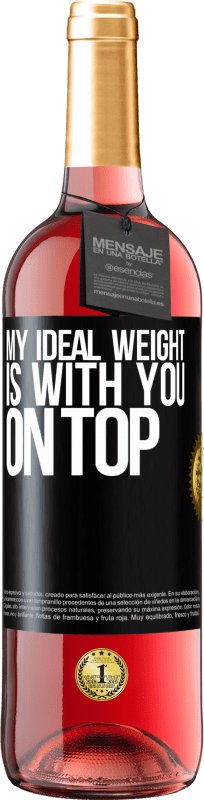 29,95 € Free Shipping | Rosé Wine ROSÉ Edition My ideal weight is with you on top Black Label. Customizable label Young wine Harvest 2024 Tempranillo