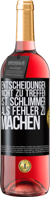 29,95 € Kostenloser Versand | Roséwein ROSÉ Ausgabe Entscheidungen nicht zu treffen ist schlimmer als Fehler zu machen Schwarzes Etikett. Anpassbares Etikett Junger Wein Ernte 2024 Tempranillo