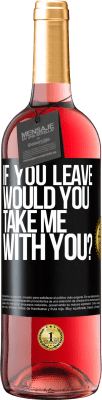 29,95 € Free Shipping | Rosé Wine ROSÉ Edition if you leave, would you take me with you? Black Label. Customizable label Young wine Harvest 2023 Tempranillo