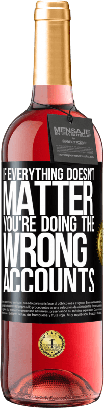 29,95 € Free Shipping | Rosé Wine ROSÉ Edition If everything doesn't matter, you're doing the wrong accounts Black Label. Customizable label Young wine Harvest 2024 Tempranillo