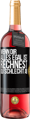 29,95 € Kostenloser Versand | Roséwein ROSÉ Ausgabe Wenn dir alles egal ist, rechnest du schlecht ab Schwarzes Etikett. Anpassbares Etikett Junger Wein Ernte 2023 Tempranillo