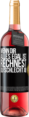 29,95 € Kostenloser Versand | Roséwein ROSÉ Ausgabe Wenn dir alles egal ist, rechnest du schlecht ab Schwarzes Etikett. Anpassbares Etikett Junger Wein Ernte 2025 Tempranillo