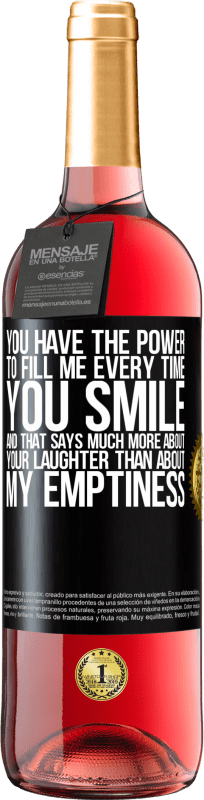 29,95 € Free Shipping | Rosé Wine ROSÉ Edition You have the power to fill me every time you smile, and that says much more about your laughter than about my emptiness Black Label. Customizable label Young wine Harvest 2023 Tempranillo