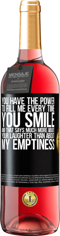 29,95 € Free Shipping | Rosé Wine ROSÉ Edition You have the power to fill me every time you smile, and that says much more about your laughter than about my emptiness Black Label. Customizable label Young wine Harvest 2024 Tempranillo