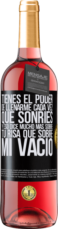 29,95 € Envío gratis | Vino Rosado Edición ROSÉ Tienes el poder de llenarme cada vez que sonríes, y eso dice mucho más sobre tu risa que sobre mi vacío Etiqueta Negra. Etiqueta personalizable Vino joven Cosecha 2024 Tempranillo