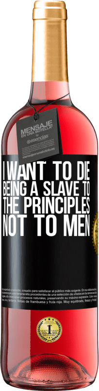 29,95 € Free Shipping | Rosé Wine ROSÉ Edition I want to die being a slave to the principles, not to men Black Label. Customizable label Young wine Harvest 2024 Tempranillo