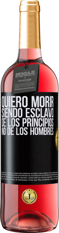 29,95 € Envío gratis | Vino Rosado Edición ROSÉ Quiero morir siendo esclavo de los principios, no de los hombres Etiqueta Negra. Etiqueta personalizable Vino joven Cosecha 2024 Tempranillo