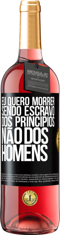 29,95 € Envio grátis | Vinho rosé Edição ROSÉ Eu quero morrer sendo escravo dos princípios, não dos homens Etiqueta Preta. Etiqueta personalizável Vinho jovem Colheita 2024 Tempranillo