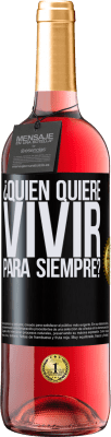 29,95 € Envío gratis | Vino Rosado Edición ROSÉ ¿Quién quiere vivir para siempre? Etiqueta Negra. Etiqueta personalizable Vino joven Cosecha 2025 Tempranillo
