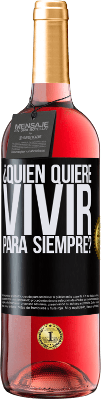 29,95 € Envío gratis | Vino Rosado Edición ROSÉ ¿Quién quiere vivir para siempre? Etiqueta Negra. Etiqueta personalizable Vino joven Cosecha 2024 Tempranillo