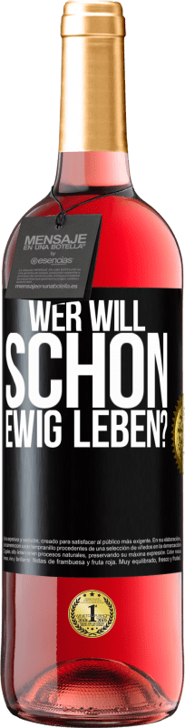 29,95 € Kostenloser Versand | Roséwein ROSÉ Ausgabe Wer will schon ewig leben? Schwarzes Etikett. Anpassbares Etikett Junger Wein Ernte 2024 Tempranillo