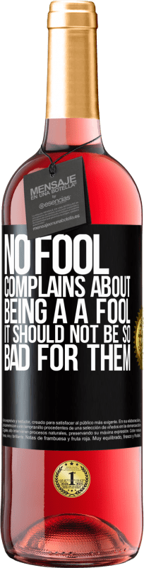 29,95 € Free Shipping | Rosé Wine ROSÉ Edition No fool complains about being a a fool. It should not be so bad for them Black Label. Customizable label Young wine Harvest 2023 Tempranillo