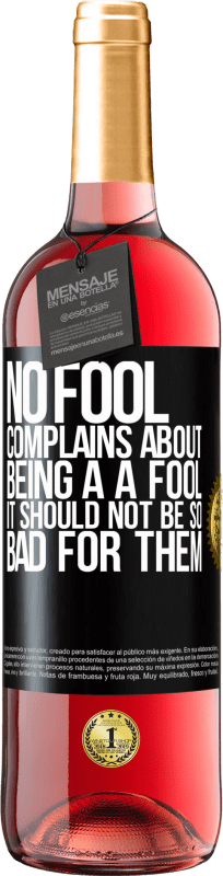 29,95 € Free Shipping | Rosé Wine ROSÉ Edition No fool complains about being a a fool. It should not be so bad for them Black Label. Customizable label Young wine Harvest 2025 Tempranillo