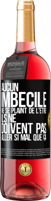 29,95 € Envoi gratuit | Vin rosé Édition ROSÉ Aucun imbécile ne se plaint de l'être. Ils ne doivent pas aller si mal que ça Étiquette Noire. Étiquette personnalisable Vin jeune Récolte 2024 Tempranillo