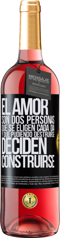 29,95 € Envío gratis | Vino Rosado Edición ROSÉ El amor son dos personas que se eligen cada día, y que pudiendo destruirse, deciden construirse Etiqueta Negra. Etiqueta personalizable Vino joven Cosecha 2024 Tempranillo