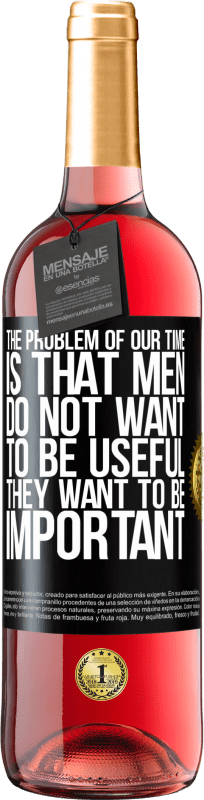 29,95 € Free Shipping | Rosé Wine ROSÉ Edition The problem of our age is that men do not want to be useful, but important Black Label. Customizable label Young wine Harvest 2023 Tempranillo