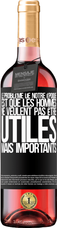 29,95 € Envoi gratuit | Vin rosé Édition ROSÉ Le problème de notre époque est que les hommes ne veulent pas être utiles, mais importants Étiquette Noire. Étiquette personnalisable Vin jeune Récolte 2024 Tempranillo