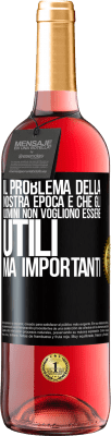 29,95 € Spedizione Gratuita | Vino rosato Edizione ROSÉ Il problema della nostra epoca è che gli uomini non vogliono essere utili, ma importanti Etichetta Nera. Etichetta personalizzabile Vino giovane Raccogliere 2024 Tempranillo