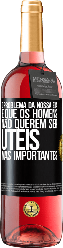 29,95 € Envio grátis | Vinho rosé Edição ROSÉ O problema da nossa era é que os homens não querem ser úteis, mas importantes Etiqueta Preta. Etiqueta personalizável Vinho jovem Colheita 2024 Tempranillo