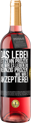 29,95 € Kostenloser Versand | Roséwein ROSÉ Ausgabe Das Leben ist zehn Prozent wie wir es leben und neunzig Prozent wie wir es akzeptieren Schwarzes Etikett. Anpassbares Etikett Junger Wein Ernte 2025 Tempranillo