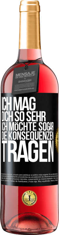 29,95 € Kostenloser Versand | Roséwein ROSÉ Ausgabe Ich mag dich so sehr, ich möchte sogar die Konsequenzen tragen Schwarzes Etikett. Anpassbares Etikett Junger Wein Ernte 2023 Tempranillo